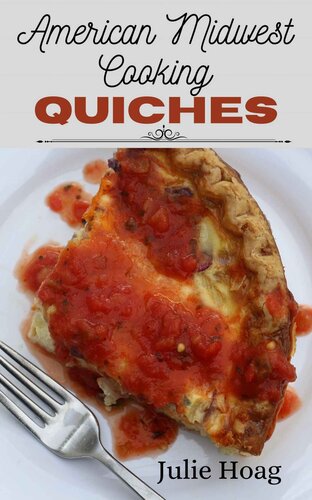 American Midwest Cooking Quiches: Split Table Recipes for Vegetarians & Meat-Lovers