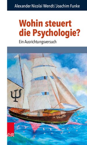 Wohin steuert die Psychologie? Ein Ausrichtungsversuch