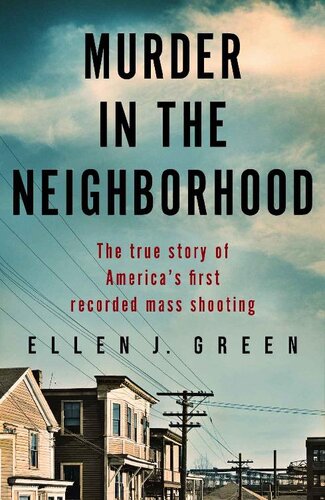 Murder in the Neighborhood: The true story of America’s first recorded mass shooting