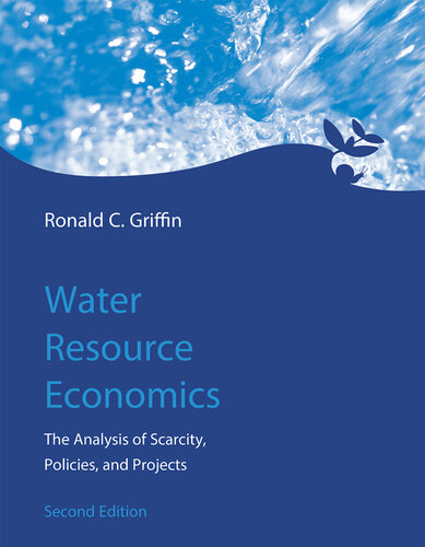 Water Resource Economics, 2nd Edition : The Analysis of Scarcity, Policies, and Projects