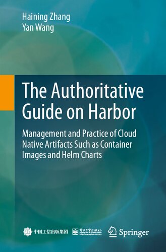 The Authoritative Guide on Harbor: Management and Practice of Cloud Native Artifacts Such as Container Images and Helm Charts