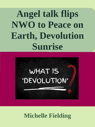 Angel talk flips NWO to Peace on Earth, Devolution Sunrise