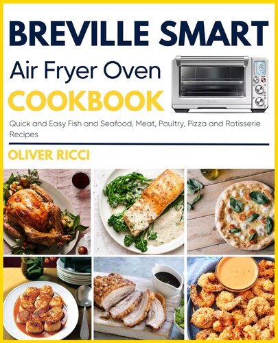 Breville Smart Air Fryer Oven Cookbook: Quick and Easy Fish and Seafood, Meat, Poultry, Pizza and Rotisserie Recipes