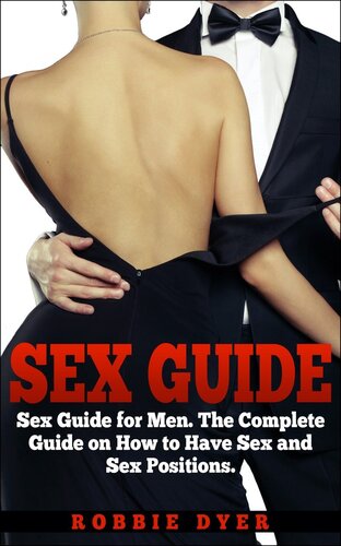 Sex Guide: Sex Guide for Men. The Complete Guide on How to Have Sex and Sex Positions