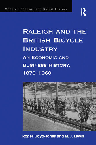 Raleigh and the British Bicycle Industry: An Economic and Business History, 1870–1960