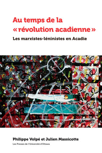 Au temps de la « révolution acadienne »: Les marxistes-léninistes en Acadie