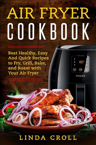 Air Fryer Cookbook: Best Healthy, Easy And Quick Recipes to Fry, Grill, Bake, and Roast with Your Air Fryer