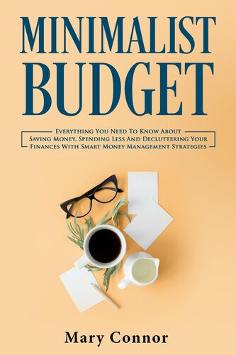 Minimalist Budget: Everything You Need To Know About Saving Money, Spending Less And Decluttering Your Finances With