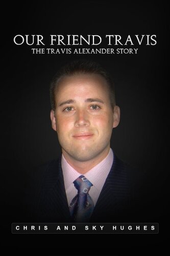 Our Friend Travis: The Travis Alexander Story