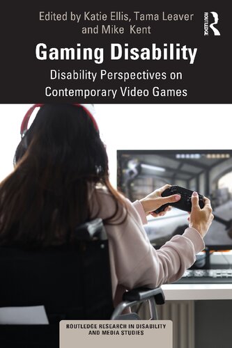 Gaming Disability: Disability Perspectives on Contemporary (Routledge Research in Disability and Media Studies)