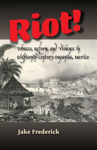 Riot!: Tobacco, Reform and Violence in Eighteenth-century Papantla, Mexico