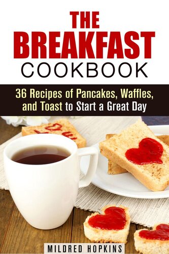 The Breakfast Cookbook: 36 Recipes of Pancakes, Waffles, and Toast to Start a Great Day