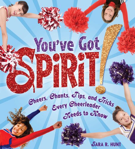 You've Got Spirit!: Cheers, Chants, Tips, and Tricks Every Cheerleader Needs to Know