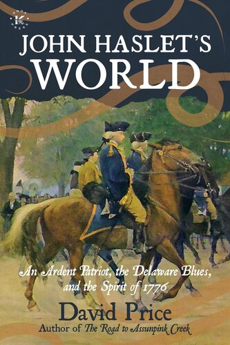 John Haslet's World: An Ardent Patriot, the Delaware Blues, and the Spirit of 1776