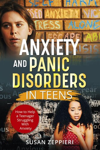 Anxiety And Panic Disorders In Teens: How To Help A Teenager Struggling With Anxiety