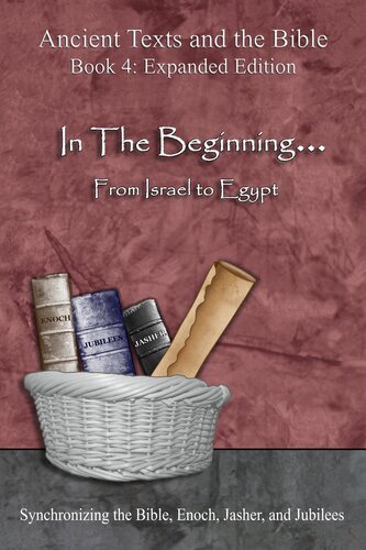 In The Beginning... From Israel to Egypt: Synchronizing the Bible, Enoch, Jasher, and Jubilees