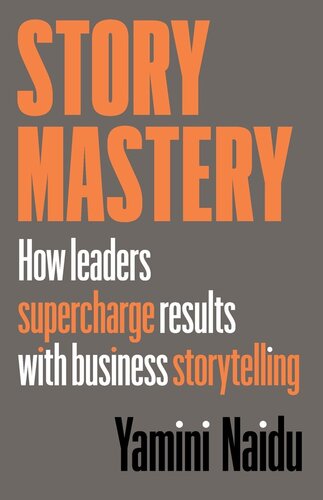 Story Mastery: How leaders supercharge results with business storytelling