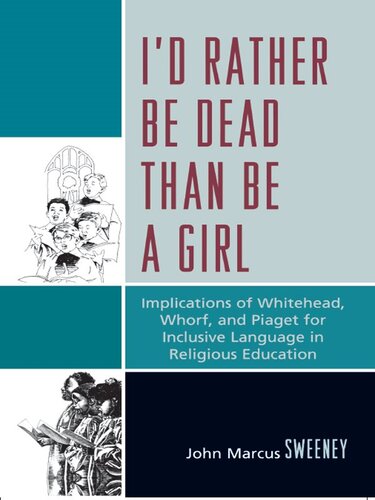 I'd Rather Be Dead Than Be a Girl: Implications of Whitehead, Whorf, and Piaget for Inclusive Language in Religious Education