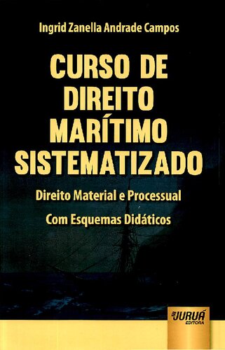 Curso de Direito Marítimo Sistematizado: Direito Material e Processual: Com Esquemas Didáticos