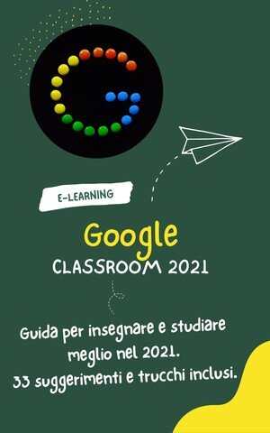 Google Classroom: Guida all'insegnamento e allo studio migliore nel 2021. 33 Suggerimenti e trucchi inclusi.