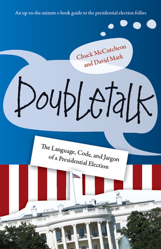 Doubletalk: The Language, Code, and Jargon of a Presidential Election