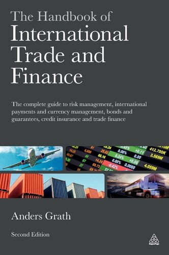 The Handbook of International Trade and Finance (Summary): The Complete Guide to Risk Management, International Payments and Currency Management, Bonds and Guarantees, Credit Insurance and Trade Finance