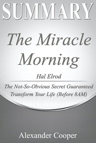 Summary of the Miracle Morning: by Hal Elrod--The Not-So-Obvious Secret Guaranteed to Transform Your Life (Before 8AM)--A Comprehensive Summary