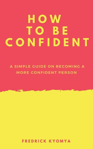 How to Be Confident: A simple guide on becoming a more confident person