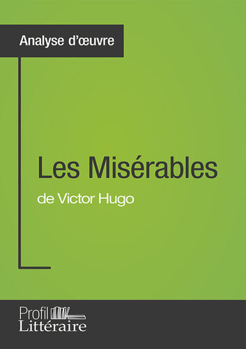 Les Misérables de Victor Hugo (): Approfondissez votre lecture des romans classiques et modernes avec Profil-Litteraire.fr