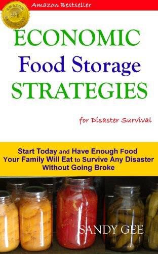 Economic Food Storage Strategies for Disaster Survival: Start Today and Have Enough Food Your Family Will Eat to Survive Any Disaster without Going Broke