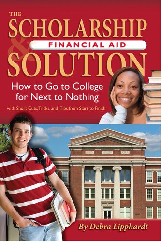 The Scholarship & Financial Aid Solution: How to Go to College for Next to Nothing with Short Cuts, Tricks, and Tips from Start to Finish