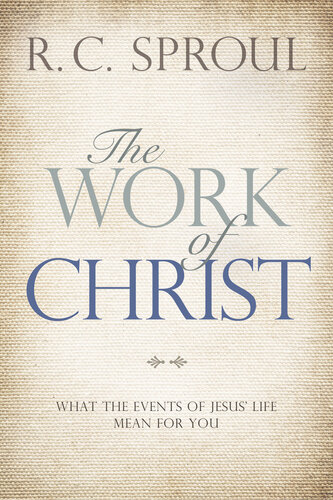 The Work of Christ: What the Events of Jesus' Life Mean for You