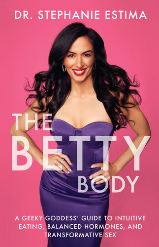 The Betty Body: A Geeky Goddess' Guide to Intuitive Eating, Balanced Hormones, and Transformative Sex