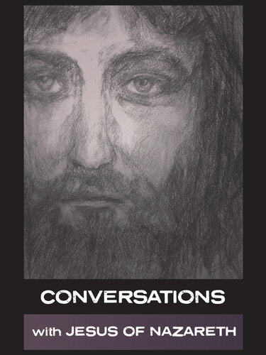 Conversations with Jesus of Nazareth: In His Own Words