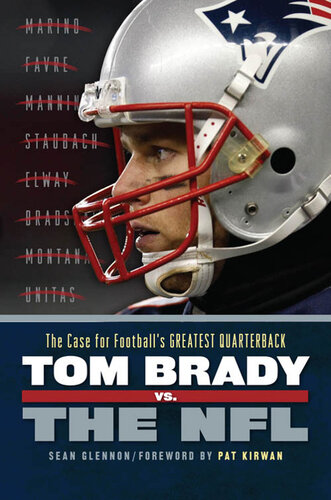 Tom Brady vs. the NFL: The Case for Football's Greatest Quarterback