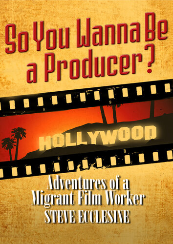 So You Wanna Be a Producer?: Adventures of a Migrant Film Worker