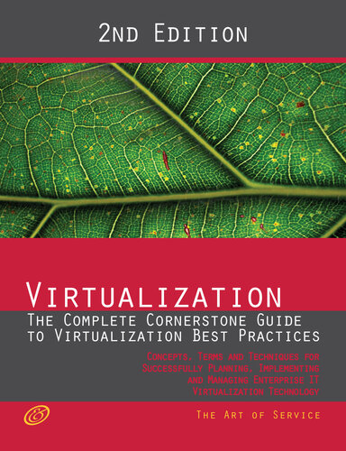 Virtualization - The Complete Cornerstone Guide to Virtualization Best Practices: Concepts, Terms, and Techniques for Successfully Planning, Implementing and Managing Enterprise It Virtualization Technology - Second Edition