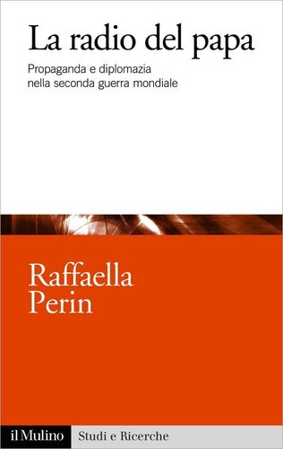 La radio del papa. Propaganda e diplomazia nella seconda guerra mondiale