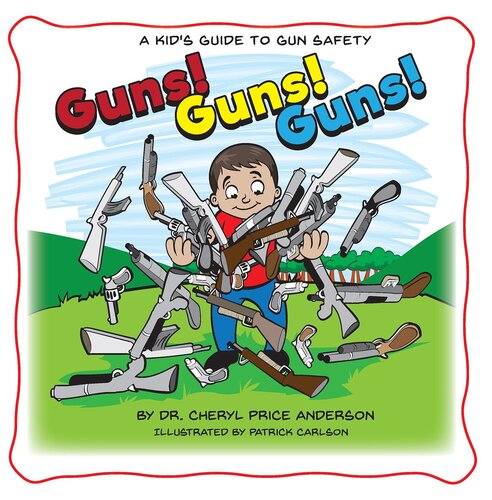 Guns! Guns! Guns!: A Kid's Guide to Gun Safety.