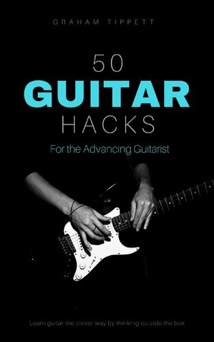 50 Guitar Hacks: For the Advancing Guitarist