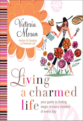 Living a Charmed Life: Your Guide to Finding Magic in Every Moment of Every Day