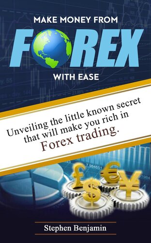 Make Money From Forex With Ease: Unveiling The Little Known Secret That Will Make You Rich In Forex Trading