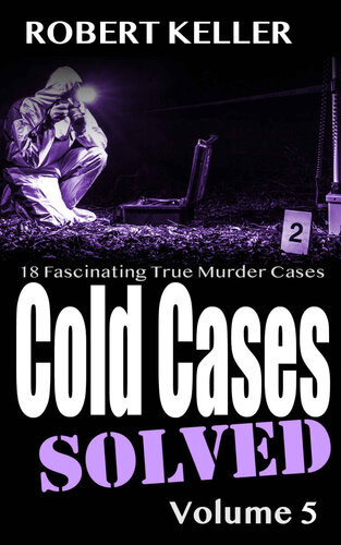 Cold Cases Solved Volume 5: 18 Fascinating True Crime Cases