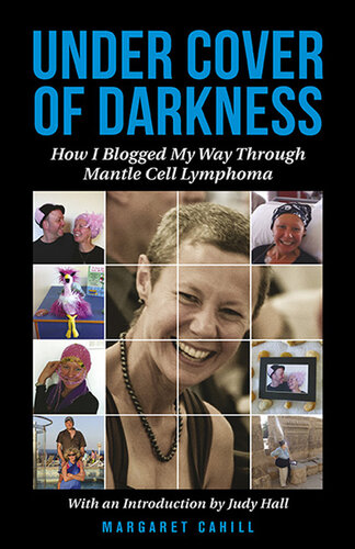 Under Cover of Darkness: How I Blogged My Way Through Mantle Cell Lymphoma