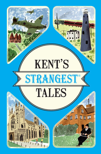 Kent's Strangest Tales: Extraordinary but true stories from a very curious county