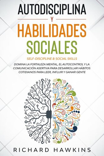 Autodisciplina y habilidades sociales [Self-Discipline & Social Skills]: Domina la fortaleza mental, y la comunicación asertiva para desarrollar hábitos cotidianos para leer, influir y ganar gente