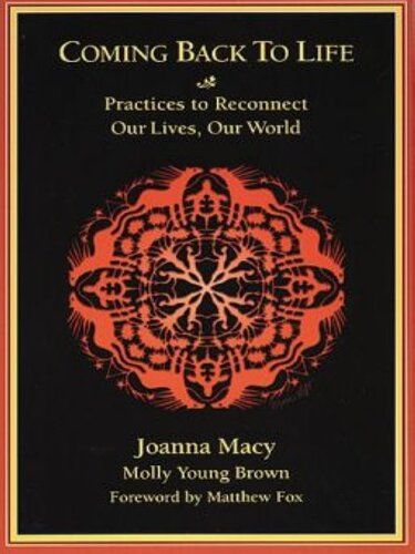 Coming Back to Life: Practices to Reconnect Our Lives, Our World