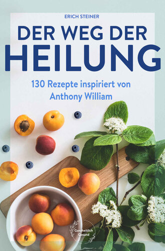 Der Weg der Heilung: mit 130 Rezepten nach den Ernährungsempfehlungen von Anthony William (German Edition)