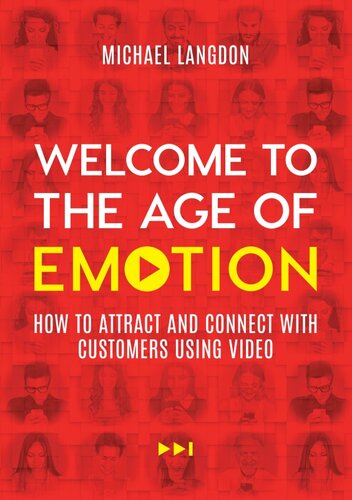 Welcome to the Age of Emotion: How to Attract and Connect With Customers Using Video