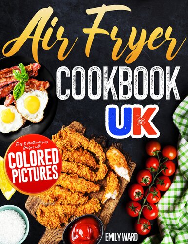 Air Fryer Cookbook UK: Easy and Mouthwatering Recipes with Colored Pictures